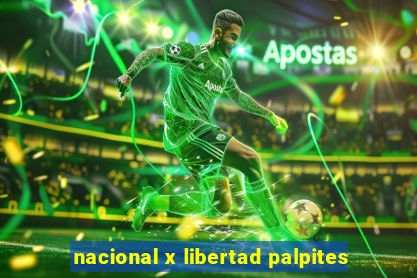 nacional x libertad palpites